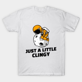 Just a Little Clingy - Relationship T-Shirt